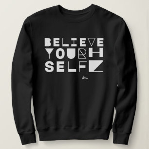 "Glaube an dich selbst" Motivierend und inspiriere Sweatshirt