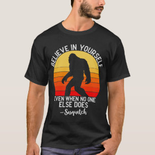 Glaube an dich selbst Sasquatch Bigfoot T-Shirt