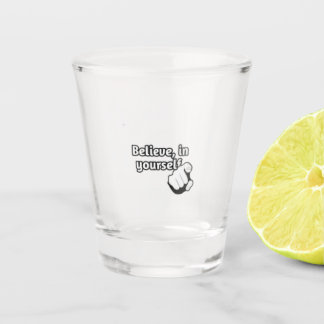 "Glaube an dich selbst" / Schnapsglas