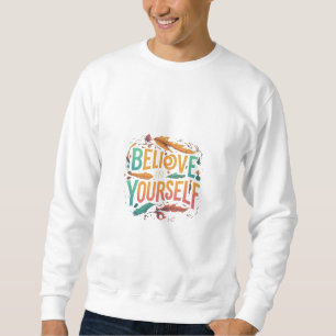Glaube an dich selbst Sweatshirt T-Shirt