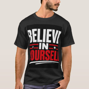 Glaube an dich selbst T-Shirt