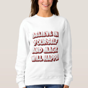 Glaube an dich selbst und die Magie wird geschehen Sweatshirt