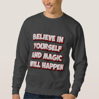 Glaube an dich selbst und die Magie wird geschehen Sweatshirt