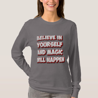 Glaube an dich selbst und die Magie wird geschehen T-Shirt