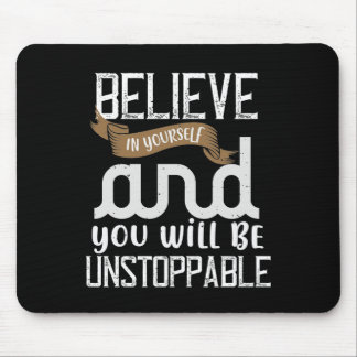 Glaube an dich selbst, und du wirst unaufhaltsam s mousepad