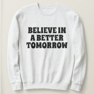 GLAUBE AN EIN BESSERES MORGEN INDIVIDUALISIERTE ZI SWEATSHIRT