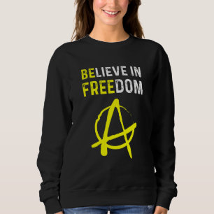 Glaube an Freiheit Sei Frei Ancap Freiheit Anarchi Sweatshirt