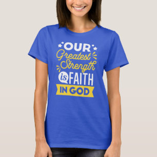Glaube an Gott – Unser größtes Stärke Zitat T-Shirt