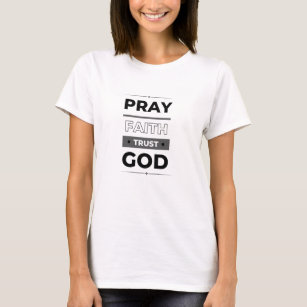 Glaube, bete und vertraue dem T - Shirt der Frauen