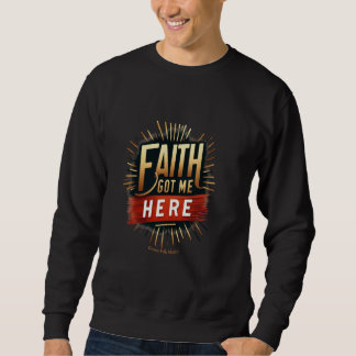 Glaube brachte mich HIERHER inspirierende spiritue Sweatshirt