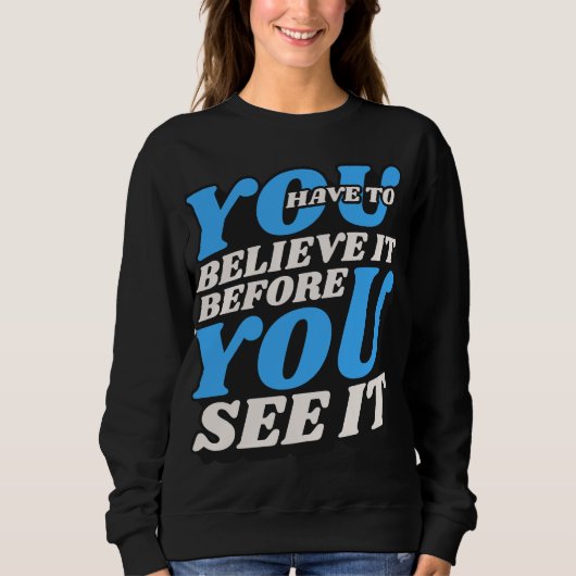 Glaube daran Sweatshirt -motivierendes Zitat (Vorderseite)