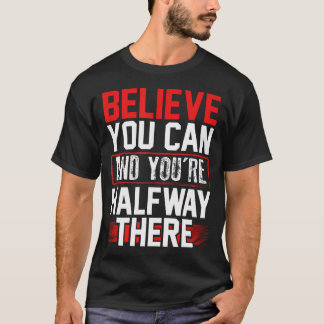 Glaube du kannst Halb so weit Inspirierend Selbstb T-Shirt