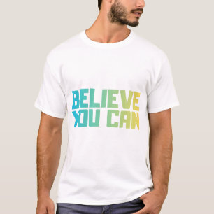 Glaube, du kannst Motivations-T-Shirt T-Shirt