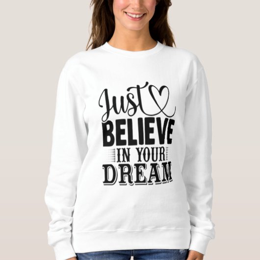 Glaube einfach an deine Träume Sweatshirt (Vorderseite)