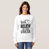 Glaube einfach an deine Träume Sweatshirt (Vorne ganz)
