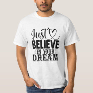 Glaube einfach an deine Träume T-Shirt