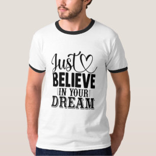 Glaube einfach an deine Träume T-Shirt
