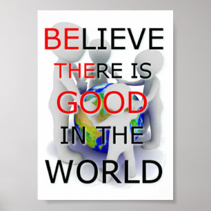 Glaube, es gibt Gutes im World 12x18 Poster