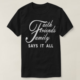 Glaube Freunde Familie Sagt Alles T-Shirt