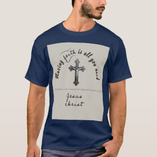 Glaube ist alles, was du brauchst T-Shirt