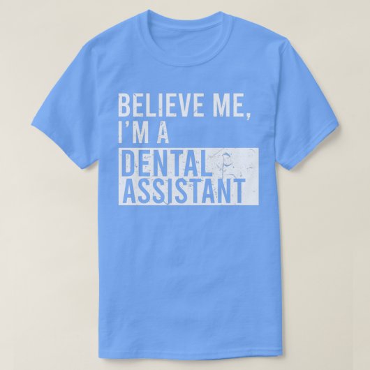 Glaube mir, ich bin ein Zahnassistent Funny Remüde T-Shirt (Design vorne)
