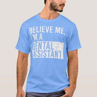 Glaube mir, ich bin ein Zahnassistent Funny Remüde T-Shirt