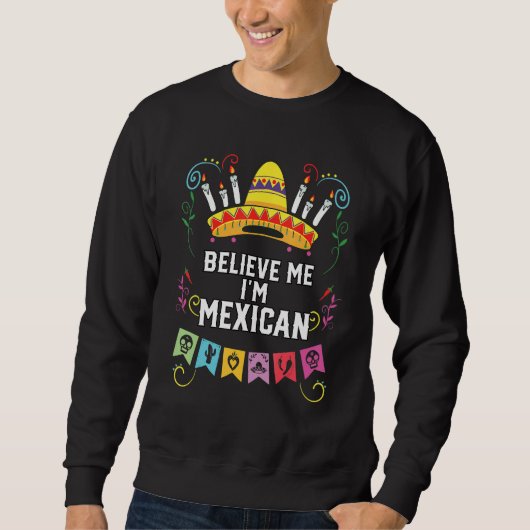 Glaube mir, ich bin Mexikaner Leben Mexiko Pride L Sweatshirt (Vorderseite)