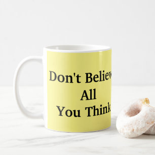 Glaube nicht alles, was du denkst kaffeetasse