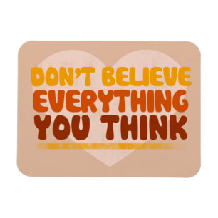 Glaube nicht alles, was du denkst magnet
