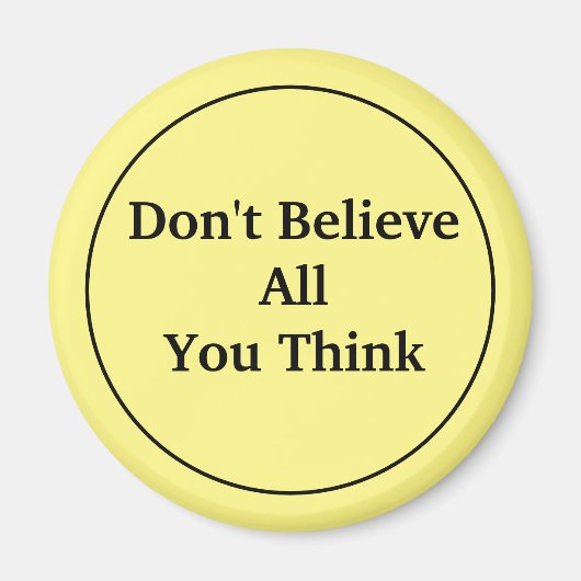 Glaube nicht alles, was du denkst magnet (Vorne)