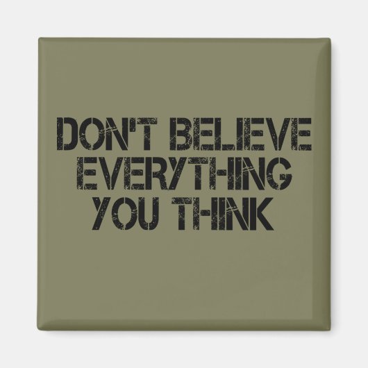 Glaube nicht alles, was du denkst magnet (Vorne)