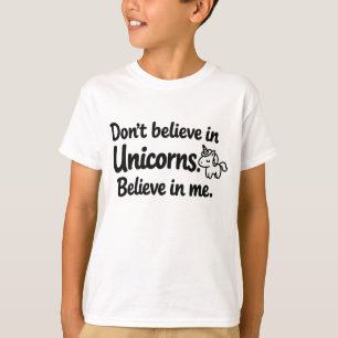 Glaube nicht an Einhörner - Glaube an mich T-Shirt