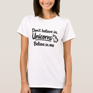 Glaube nicht an Einhörner - Glaube an mich T-Shirt