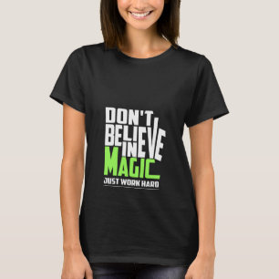 Glaube nicht an Magie T-Shirt