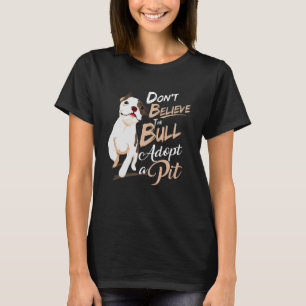 Glaube nicht, dass der Bull ein Grubenschutzkleid  T-Shirt
