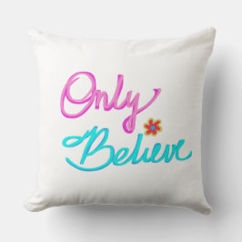 Glaube nur an inspirierendes Zitat Kissen