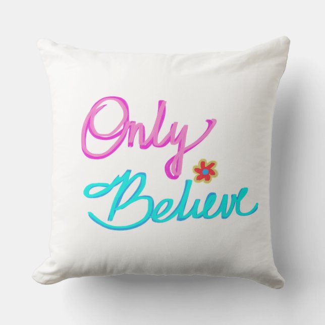 Glaube nur an inspirierendes Zitat Kissen (Vorderseite)