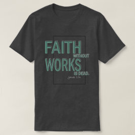 Glaube ohne Werk ist tot (James 2:26) T-Shirt