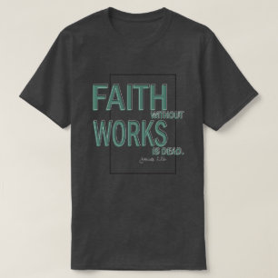 Glaube ohne Werk ist tot (James 2:26) T-Shirt