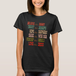 Glaube wie Maria und vertraue wie-Joseph liebe wie T-Shirt
