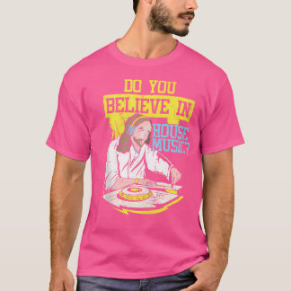 Glauben an Hausmusik Jesus Techno Rave DJ Electr T-Shirt