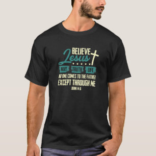 Glauben an Jesus Way Wahrheit Leben Christlich1475 T-Shirt