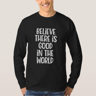 glauben, dass es gut in der Welt Redewendungen Gra T-Shirt