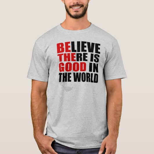 GLAUBEN, ES GIBT GUT IN DER WELT SEIN DIE GUTE T-Shirt (Vorderseite)