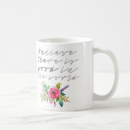 Glauben, es gibt Gutes in der Welt Kaffeetasse
