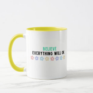 Glauben Sie, alles wird in Ordnung sein Tasse