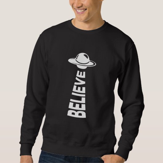 Glauben Sie an Alien Ufo Flying Saucer Design Sweatshirt (Vorderseite)