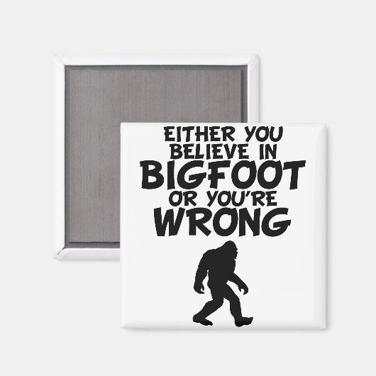 Glauben Sie an Bigfoot oder Sie haben Unrecht Magnet (Vorderseite/Rückseite)