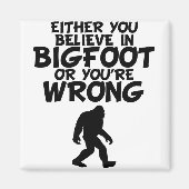 Glauben Sie an Bigfoot oder Sie haben Unrecht Magnet (Vorne)