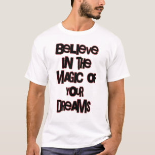 Glauben Sie an die Magie Ihrer Träume T-Shirt